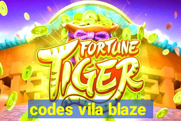 codes vila blaze